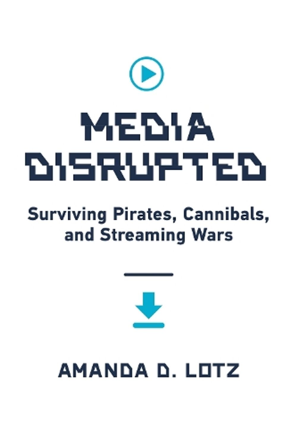 Media Disrupted by Amanda D. Lotz - ISBN: 9780262046091