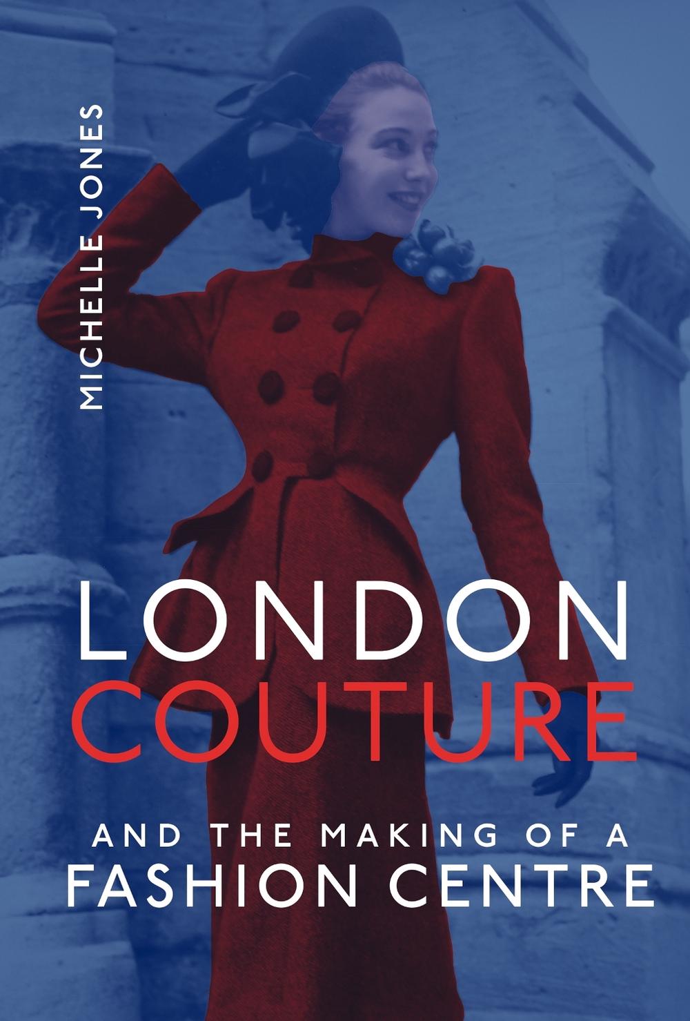 London Couture and the Making of a Fashion Centre by Michelle Jones - ISBN: 9780262046572