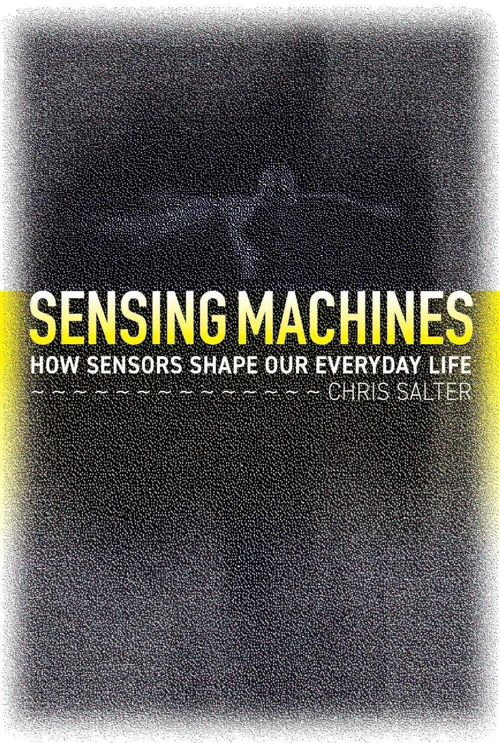 Sensing Machines by Chris Salter - ISBN: 9780262046602