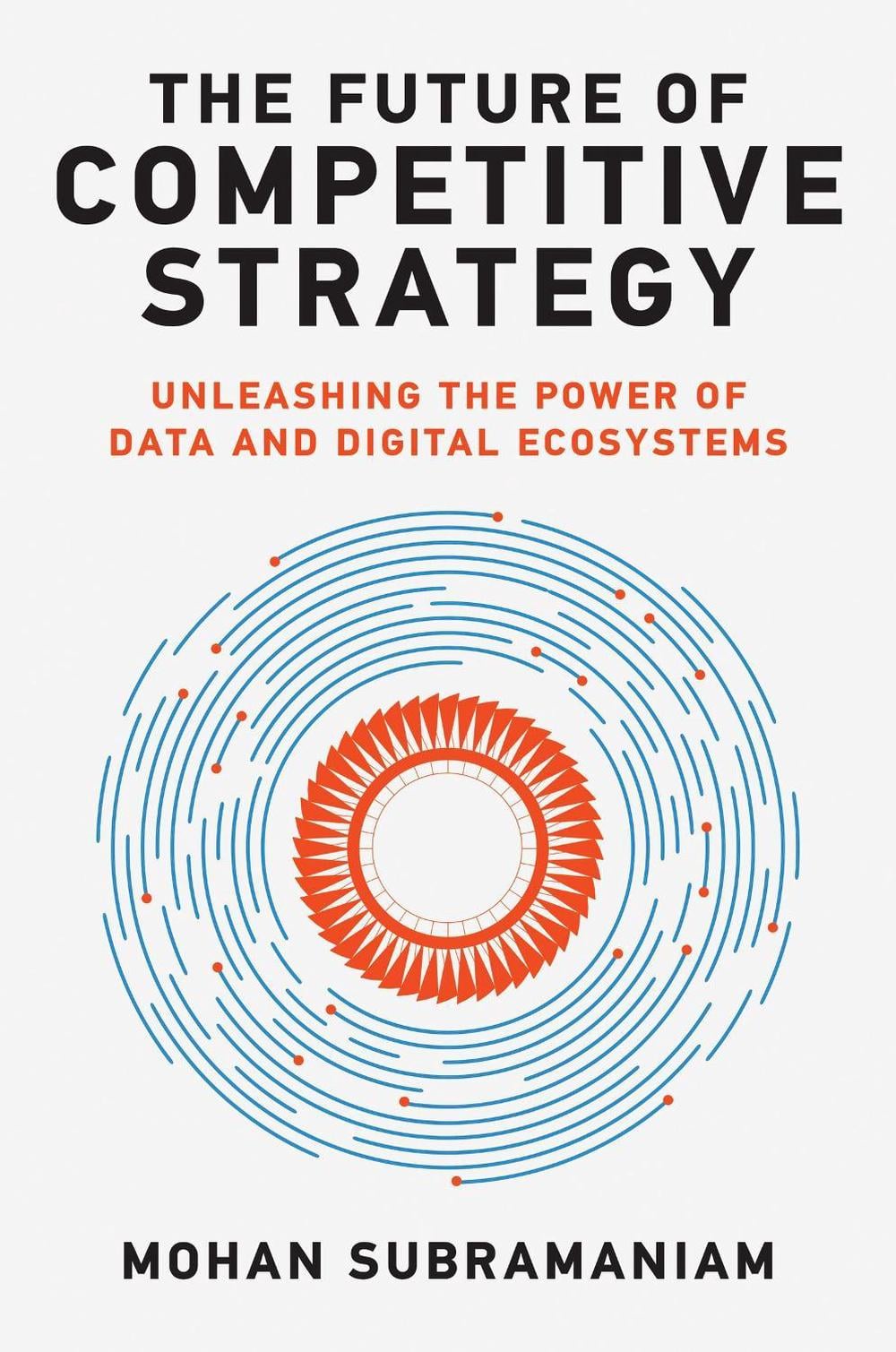 The Future of Competitive Strategy by Mohan Subramaniam - ISBN: 9780262046992