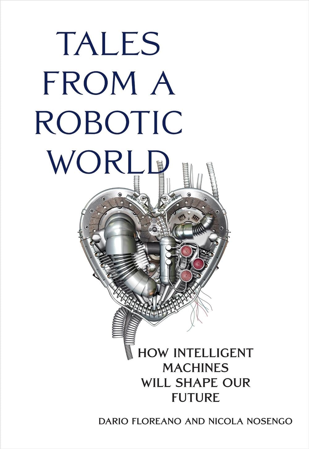 Tales from a Robotic World by Dario Floreano - ISBN: 9780262047449