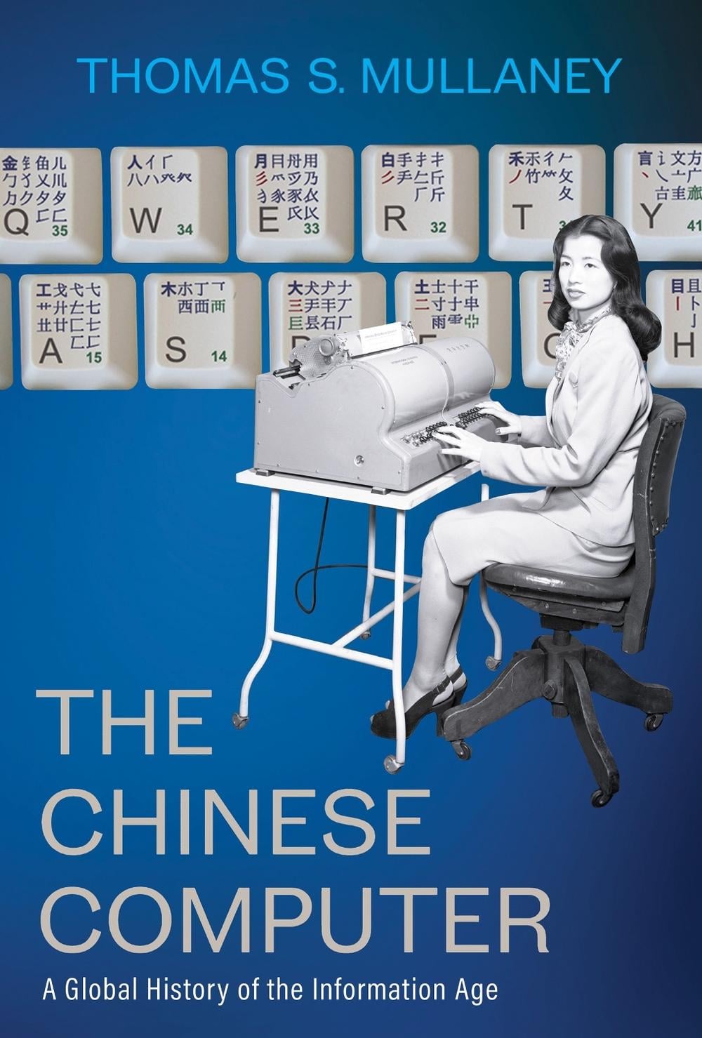 The Chinese Computer by Thomas S. Mullaney - ISBN: 9780262047517