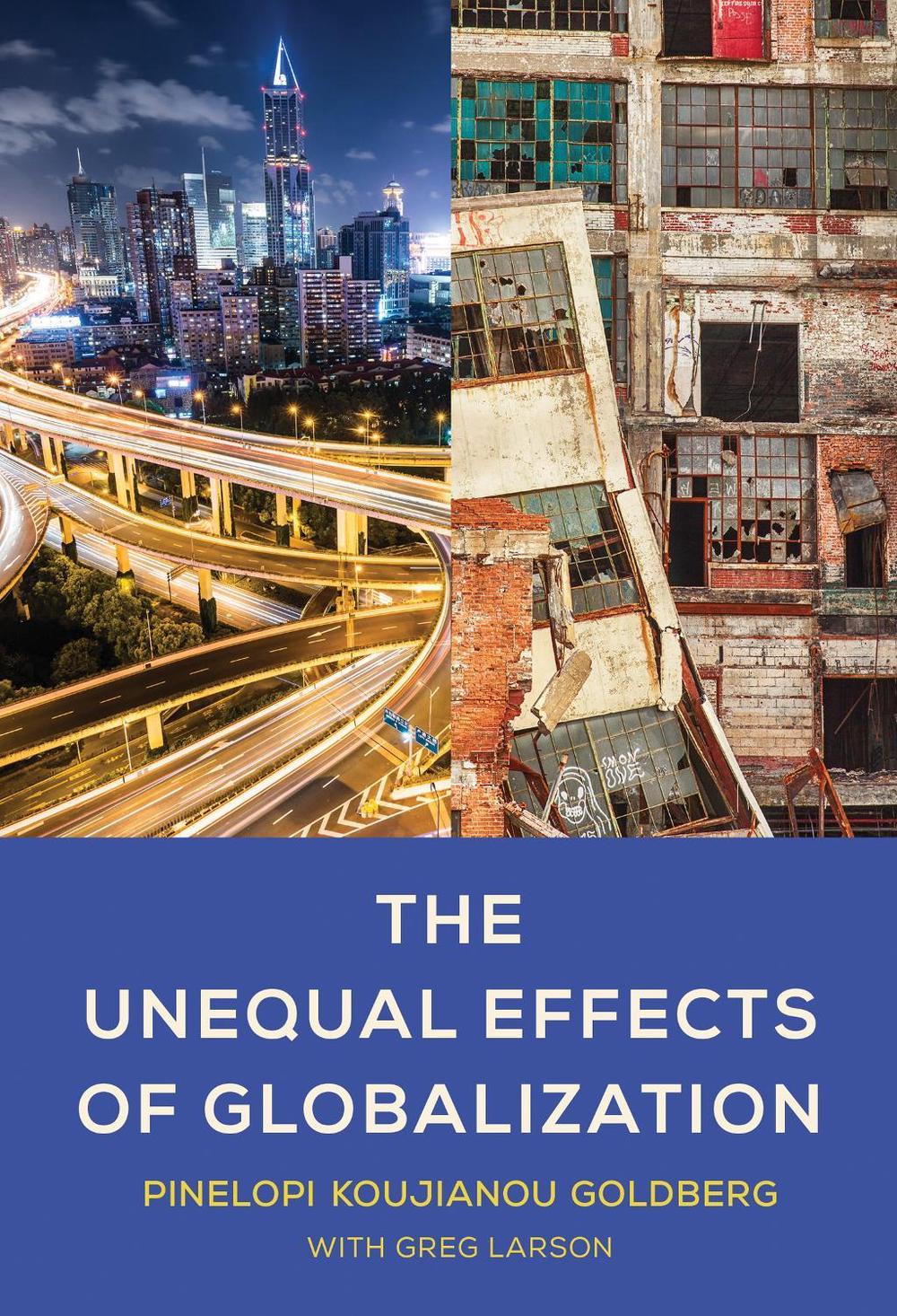 The Unequal Effects of Globalization by Pinelopi Koujianou Goldberg - ISBN: 9780262048255