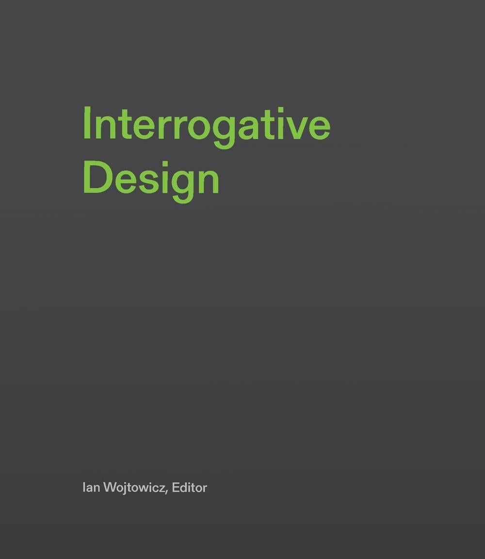 Interrogative Design by Ian Wojtowicz - ISBN: 9780262048651