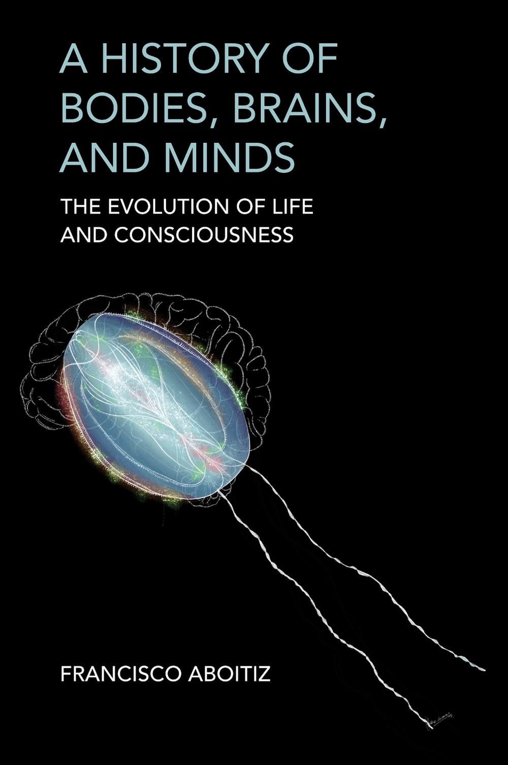 A History of Bodies, Brains, and Minds by Francisco Aboitiz - ISBN: 9780262049023