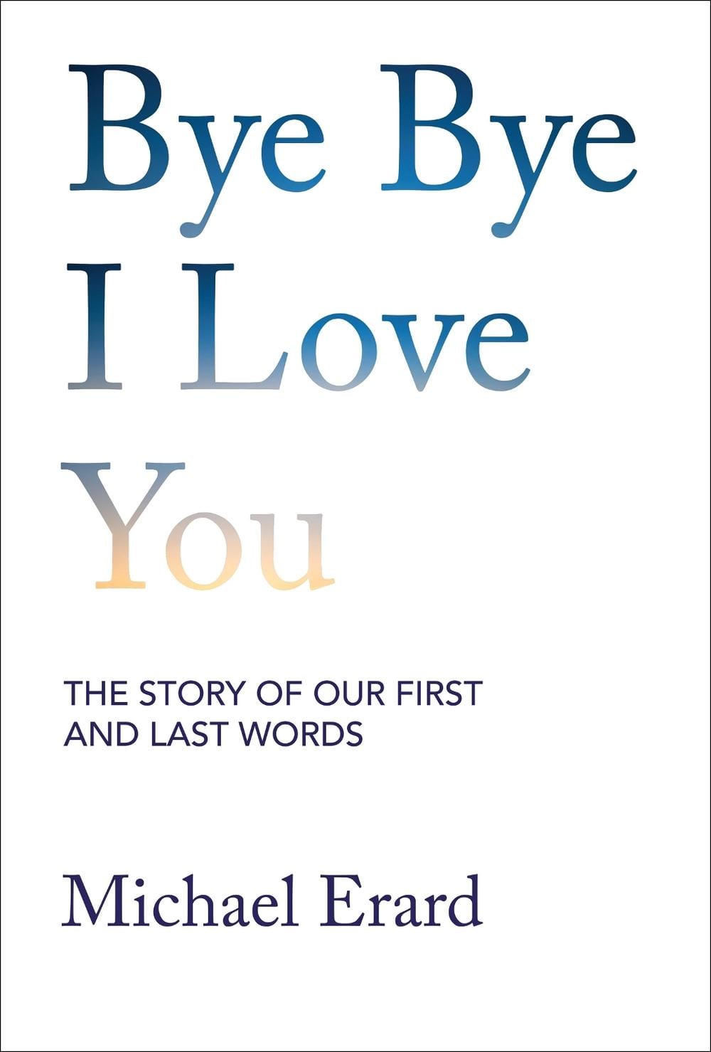 Bye Bye I Love You by Michael Erard - ISBN: 9780262049429