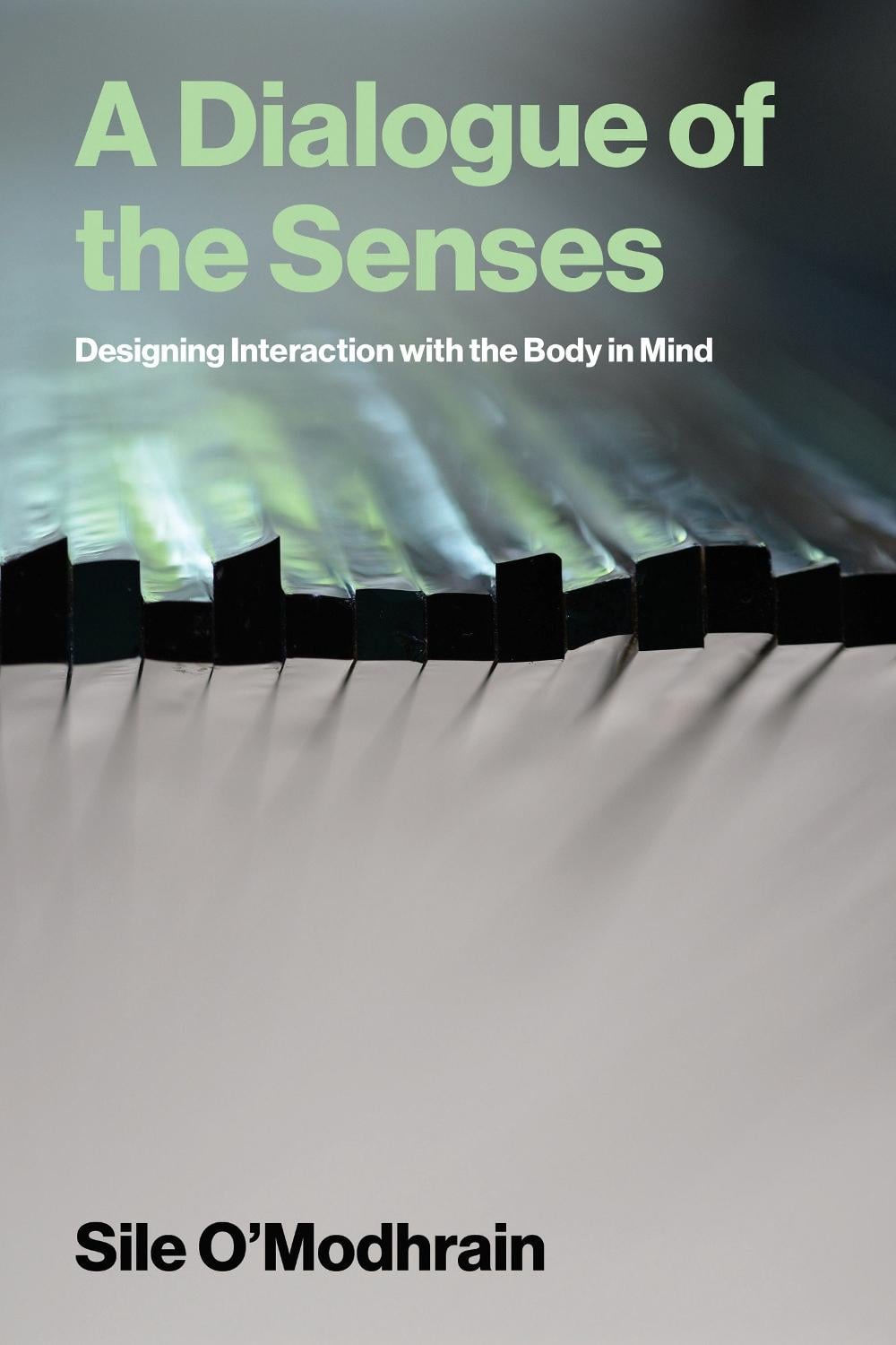 A Dialogue of the Senses by Sile O'Modhrain - ISBN: 9780262052399