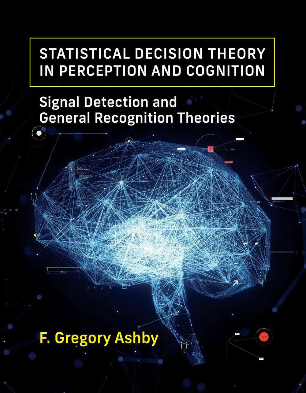 Statistical Decision Theory in Perception and Cognition by F. Gregory Ashby - ISBN: 9780262052511