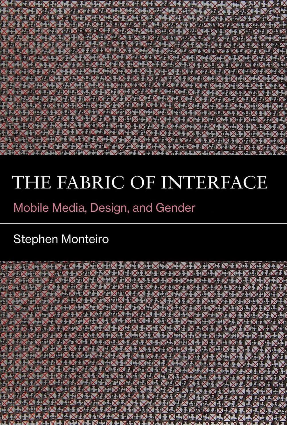 The Fabric of Interface by Stephen Monteiro - ISBN: 9780262052924