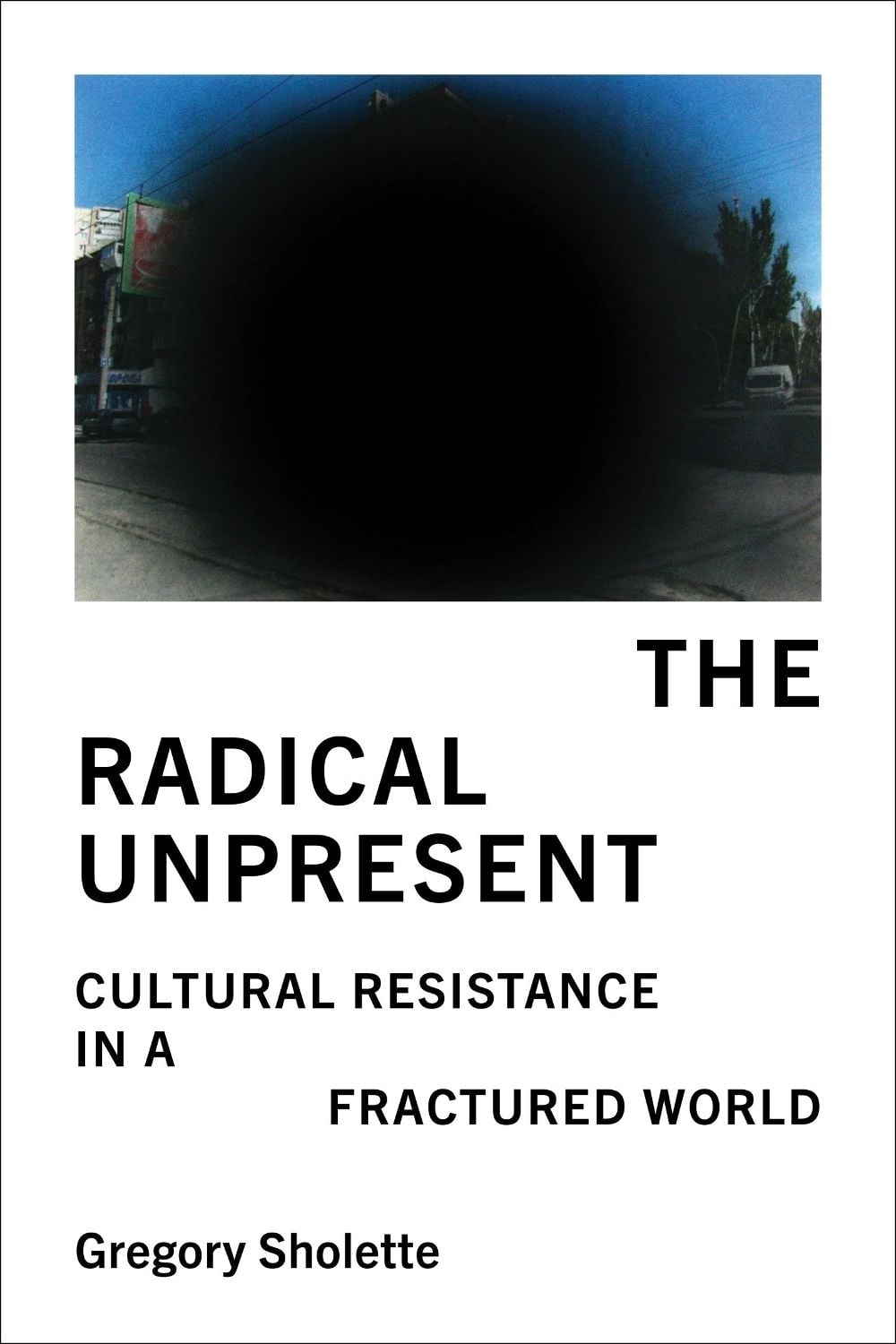 The Radical Unpresent by Gregory Sholette - ISBN: 9780262054119