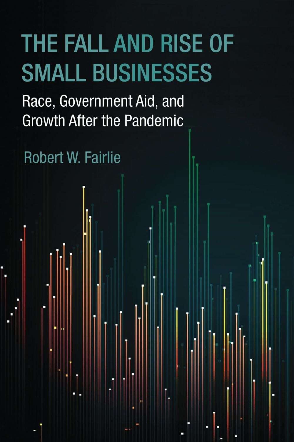 The Fall and Rise of Small Businesses by Robert W. Fairlie - ISBN: 9780262054751