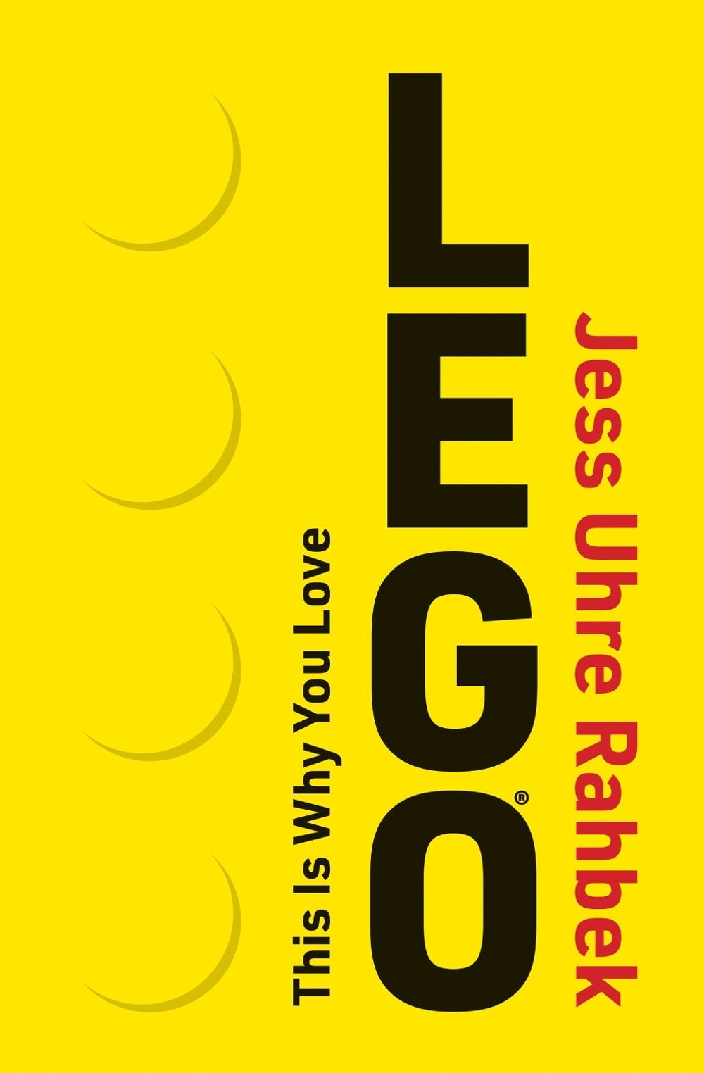 This Is Why You Love LEGO by Jess Uhre Rahbek - ISBN: 9780262054911
