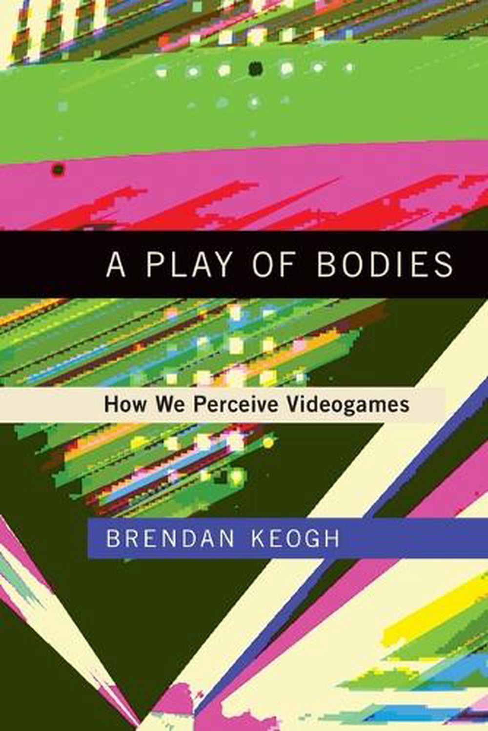 A Play of Bodies by Brendan Keogh - ISBN: 9780262055819
