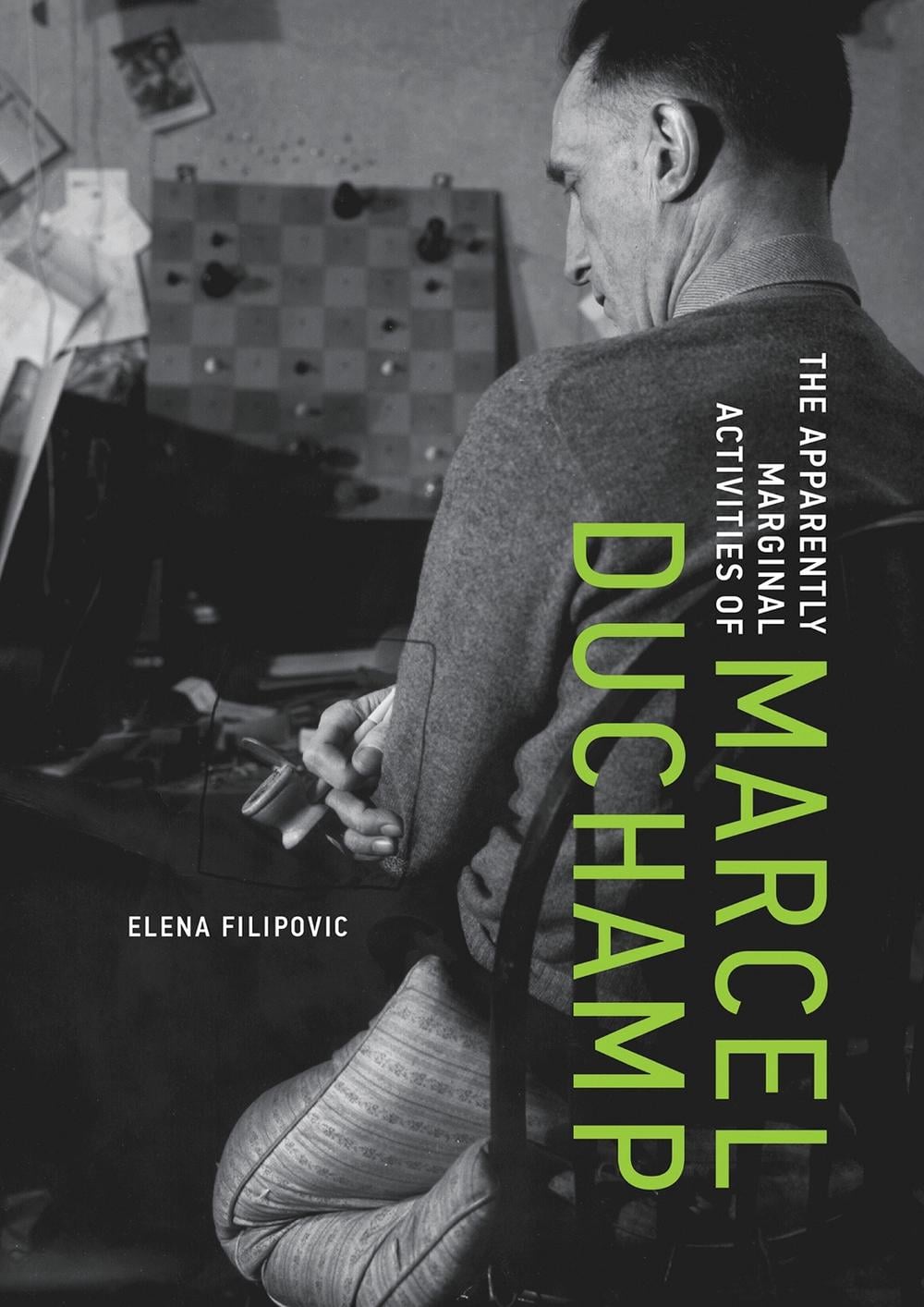 The Apparently Marginal Activities of Marcel Duchamp by Elena Filipovic - ISBN: 9780262058780
