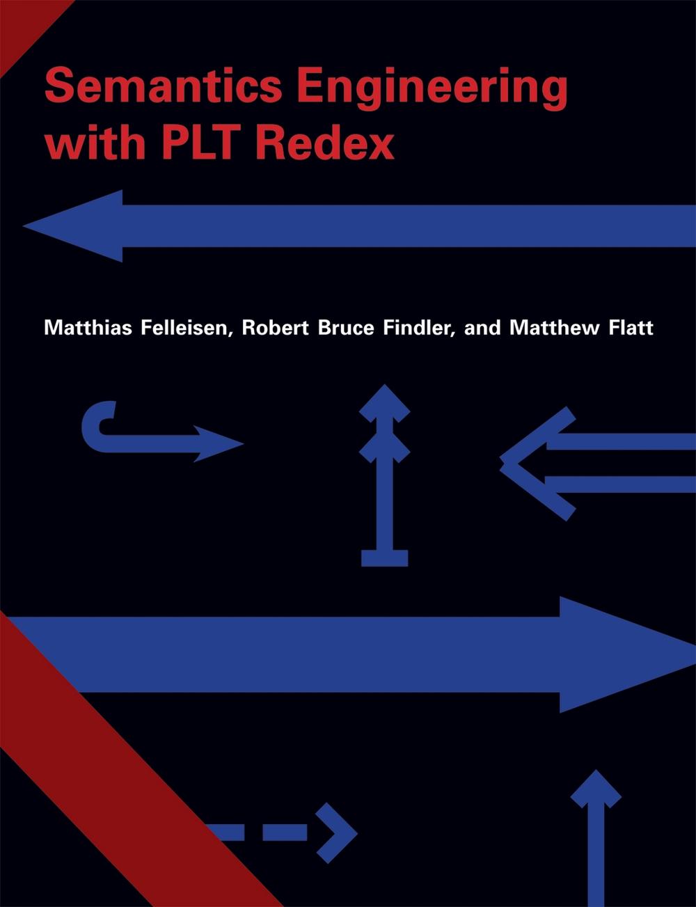 Semantics Engineering with PLT Redex by Robert Bruce Findler - ISBN: 9780262062756