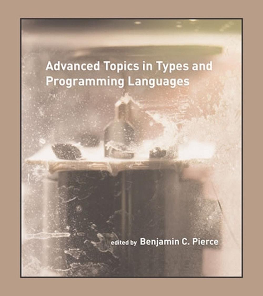 Advanced Topics in Types and Programming Languages by Benjamin C ...