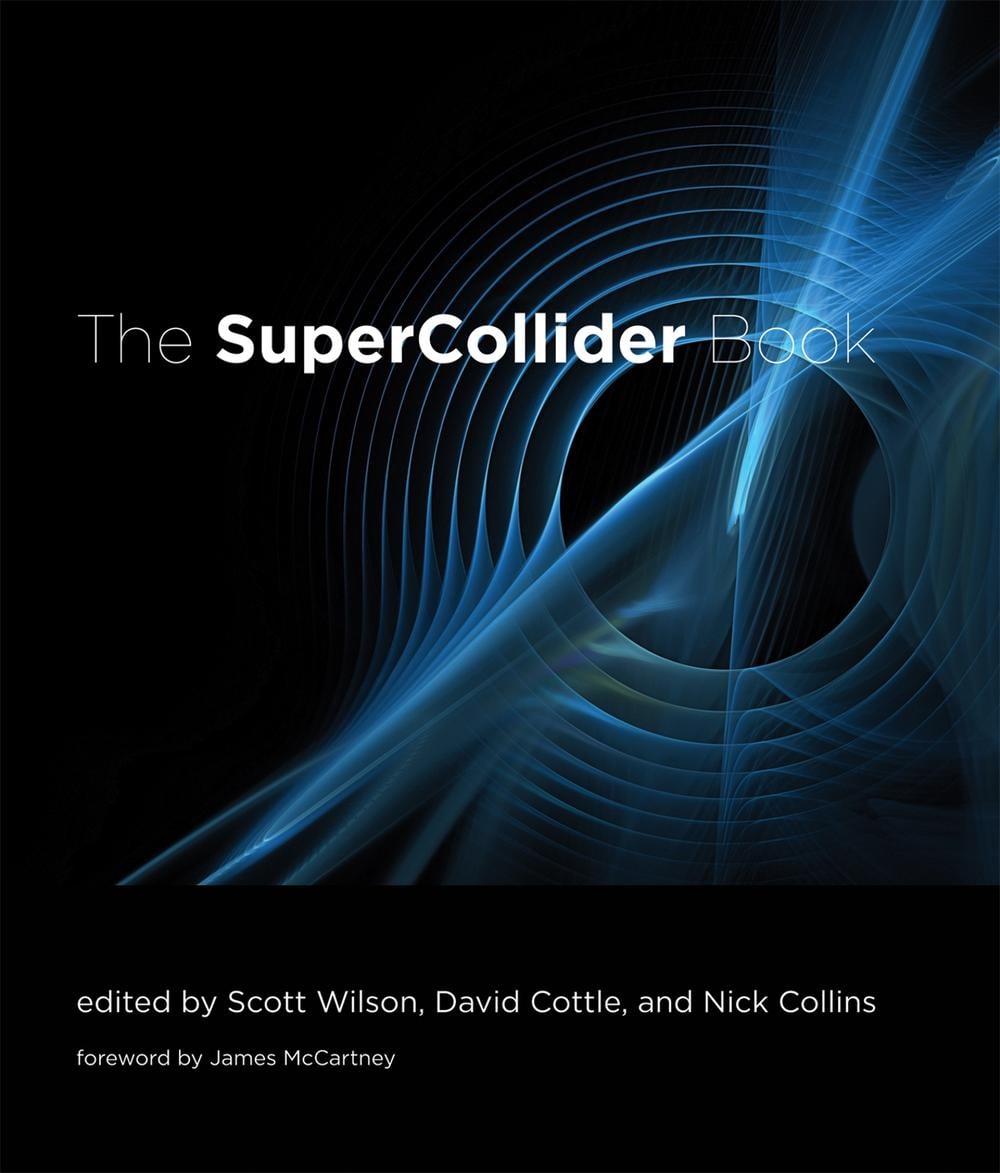 The SuperCollider Book by Scott Wilson - ISBN: 9780262232692