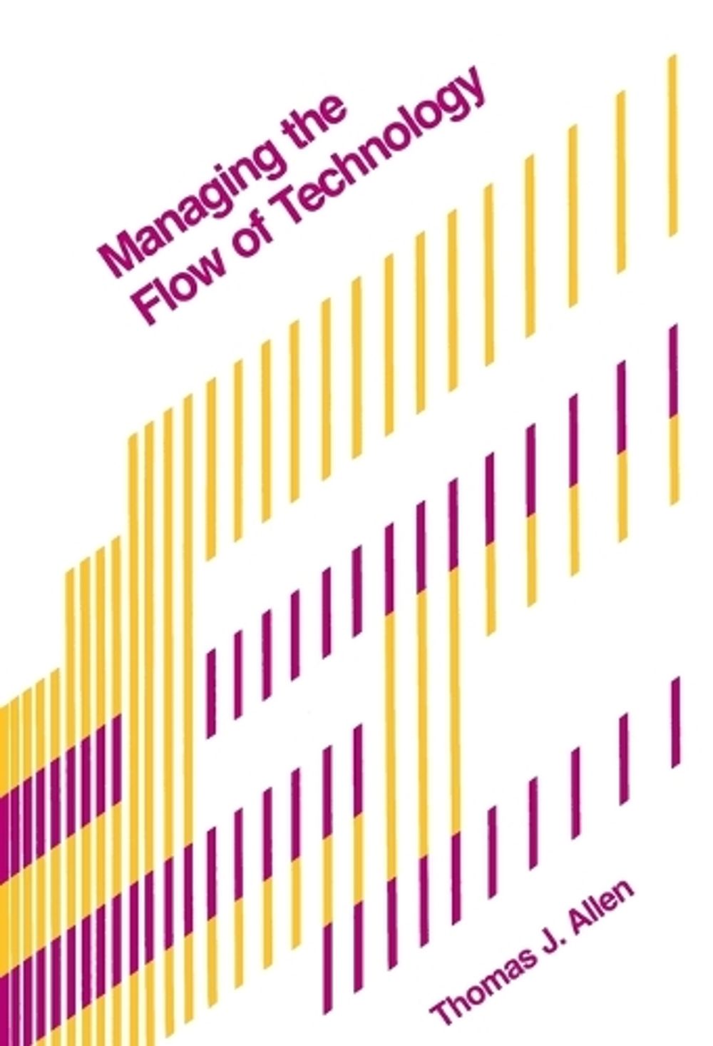Managing the Flow of Technology by Thomas J. Allen - ISBN: 9780262510271
