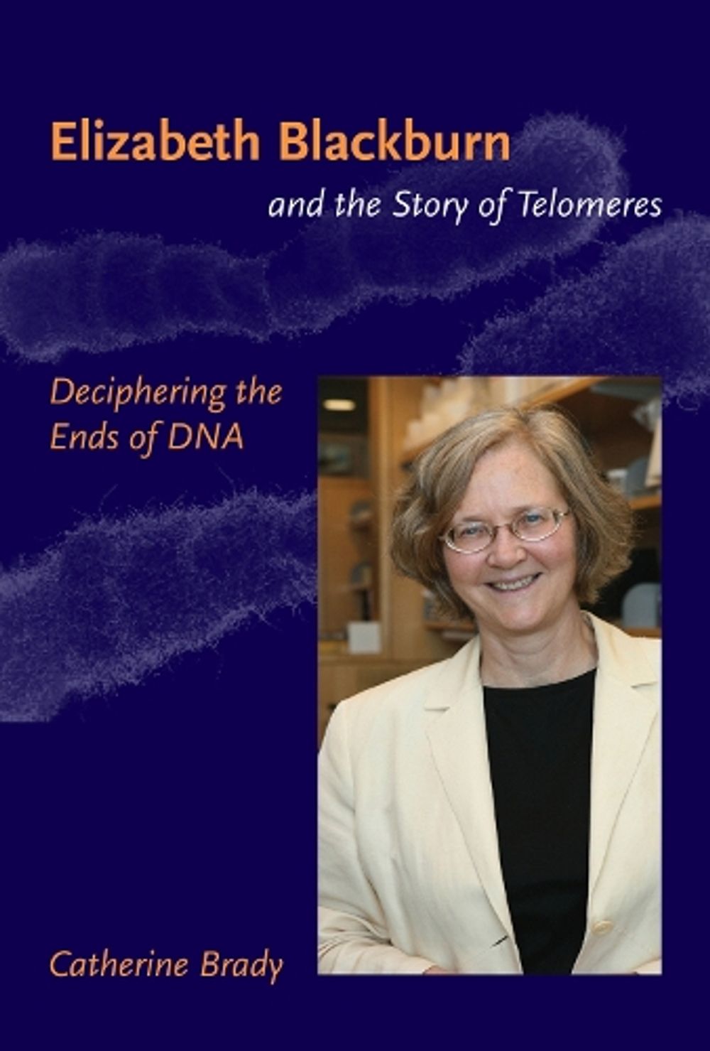 Elizabeth Blackburn and the Story of Telomeres by Catherine Brady - ISBN: 9780262512459