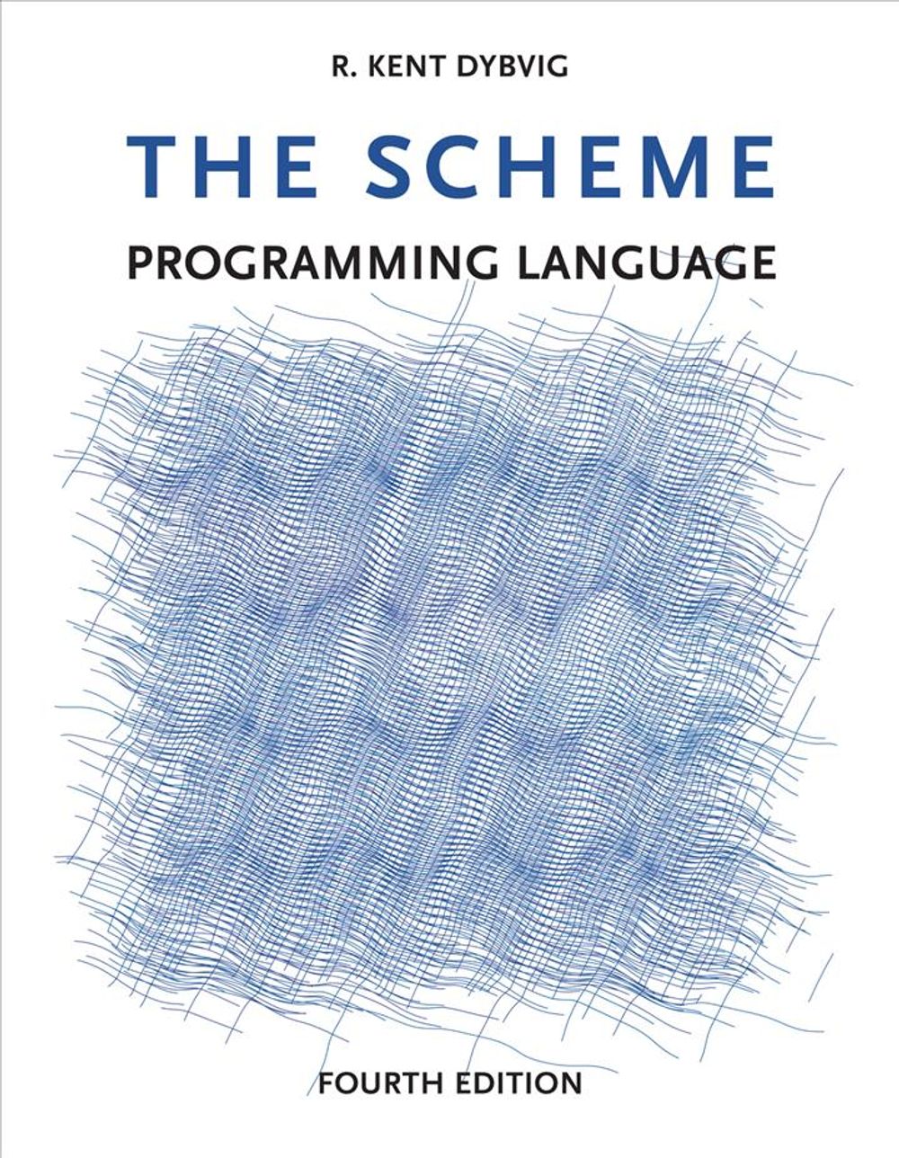 The Scheme Programming Language by R. Kent Dybvig - ISBN: 9780262512985