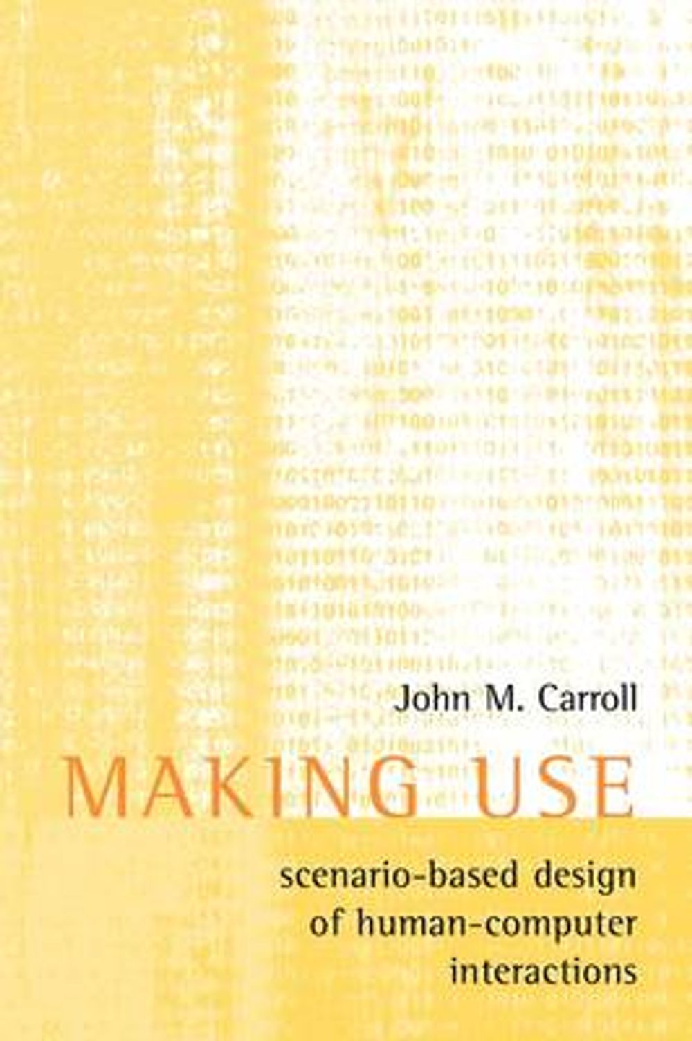 Making Use: Scenario-Based Design of Human-Computer Interactions by John M. Carroll - ISBN: 9780262513883