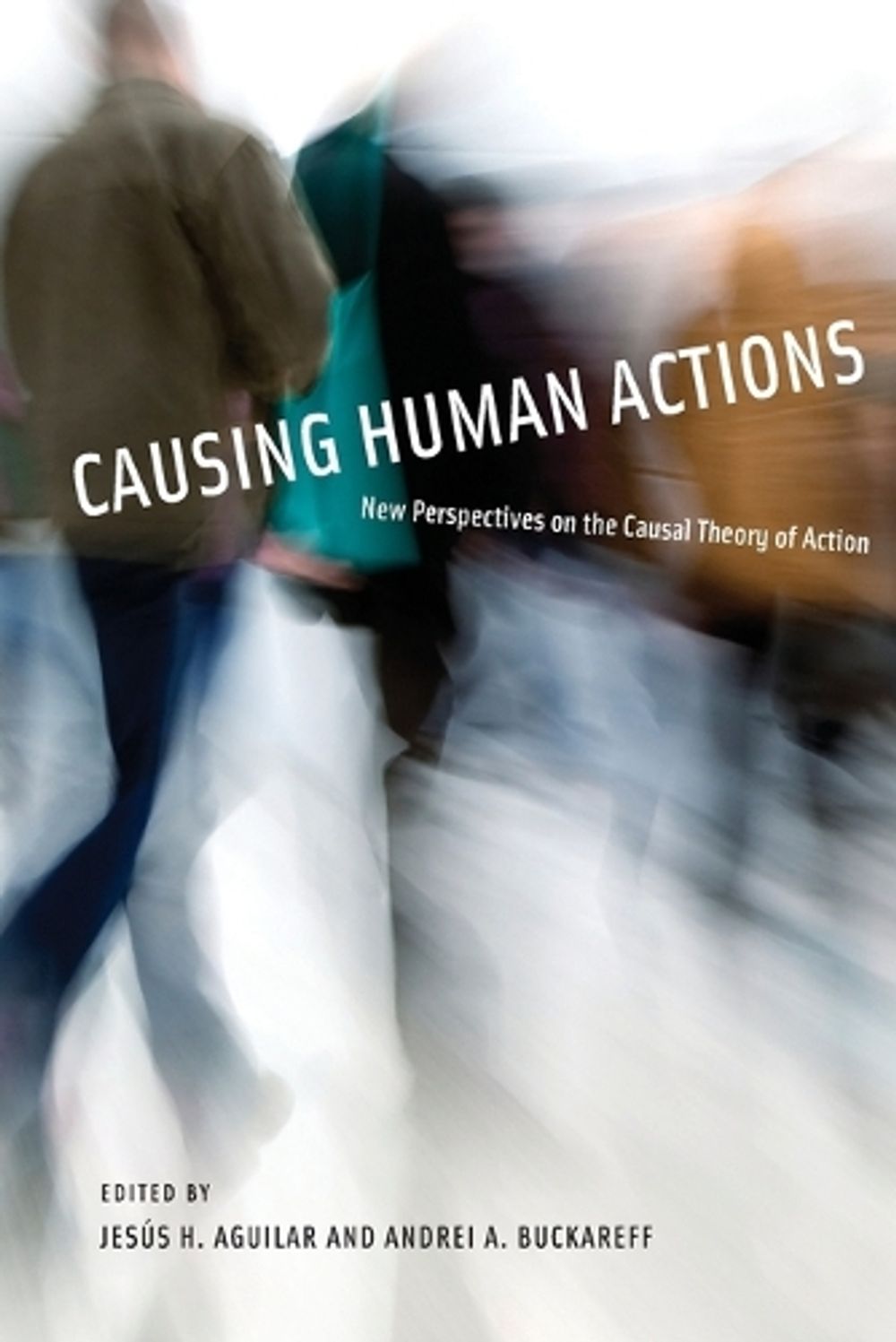 Causing Human Actions by Jesús H. Aguilar - ISBN: 9780262514767