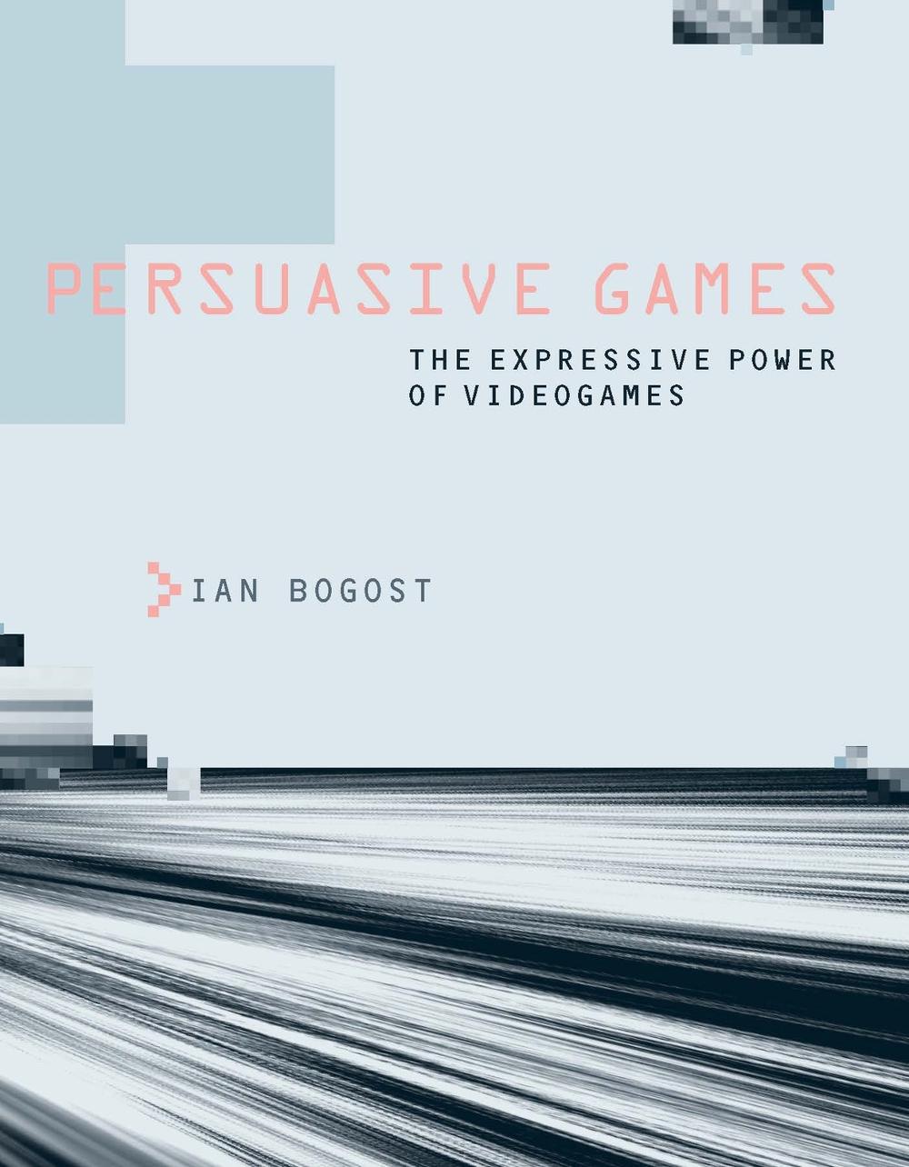 Persuasive Games by Ian Bogost - ISBN: 9780262514880