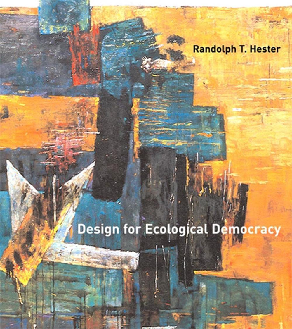 Design for Ecological Democracy by Randolph T. Hester Jr. - ISBN: 9780262515009