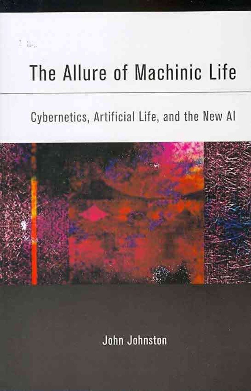 The Allure of Machinic Life by John Johnston - ISBN: 9780262515023