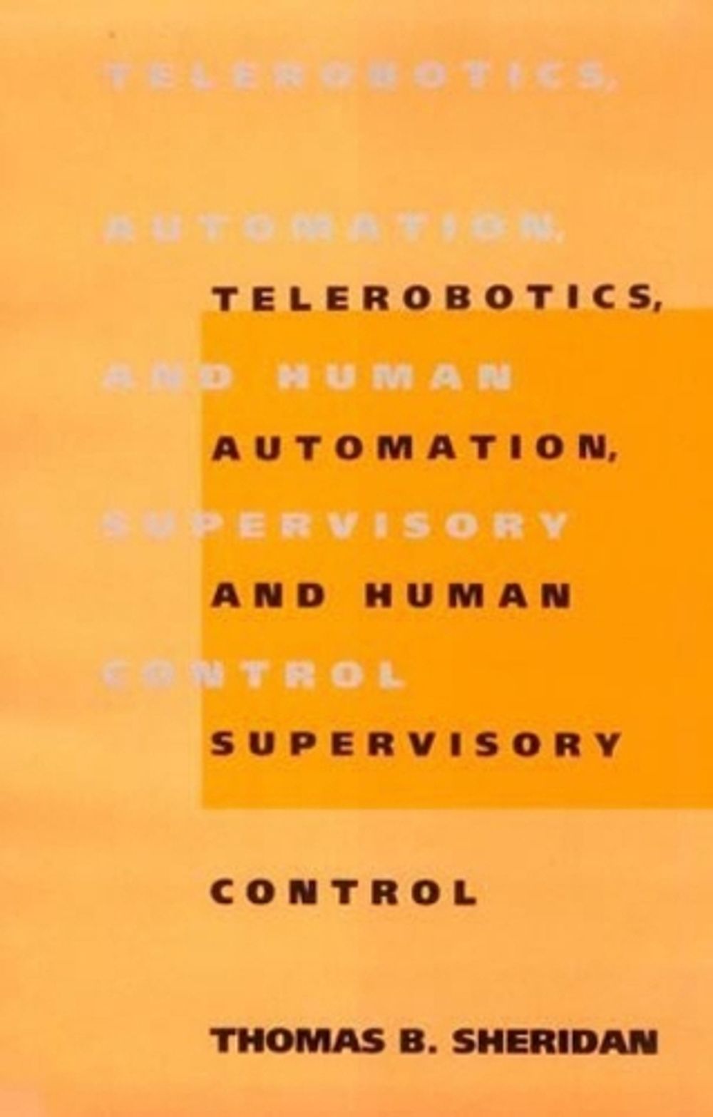 Telerobotics, Automation, and Human Supervisory Control by Thomas B. Sheridan - ISBN: 9780262515474