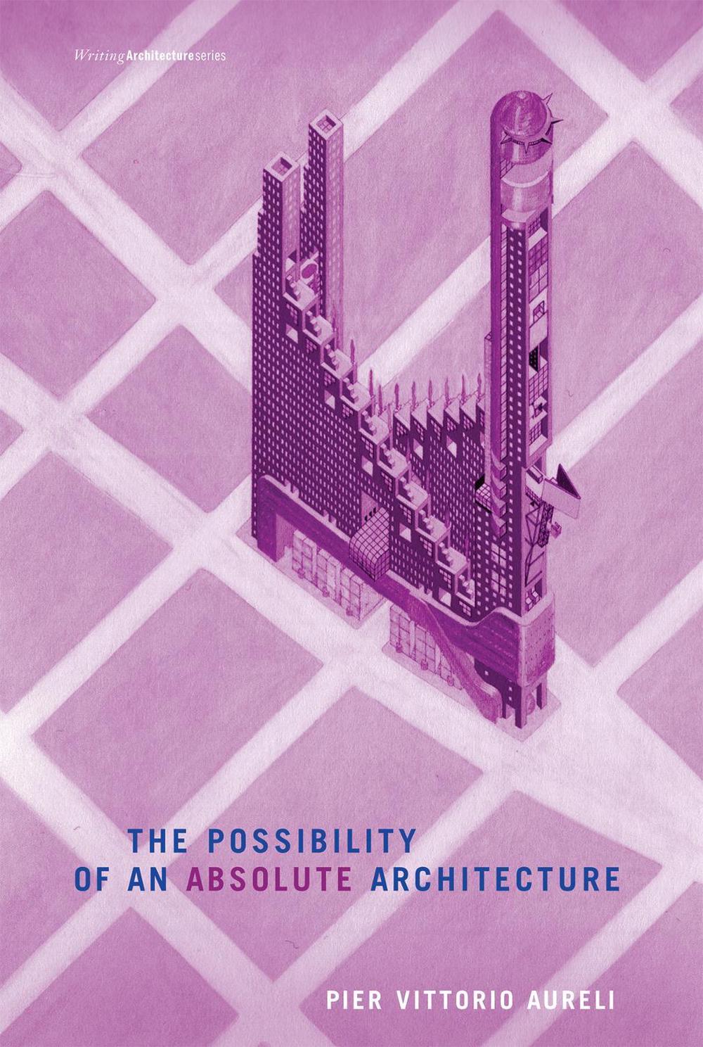 The Possibility of an Absolute Architecture by Pier Vittorio Aureli - ISBN: 9780262515795
