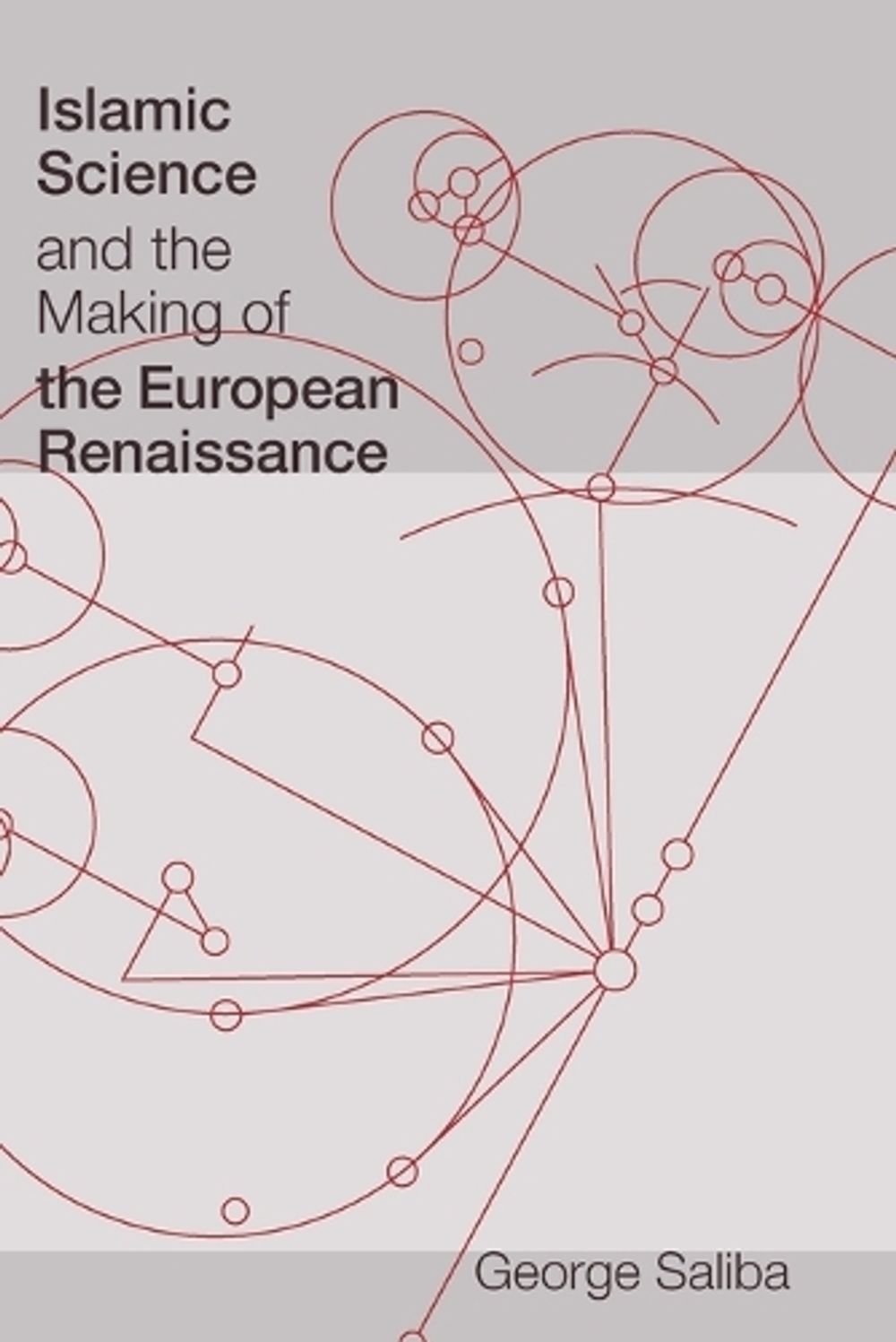 Islamic Science and the Making of the European Renaissance by George Saliba - ISBN: 9780262516150