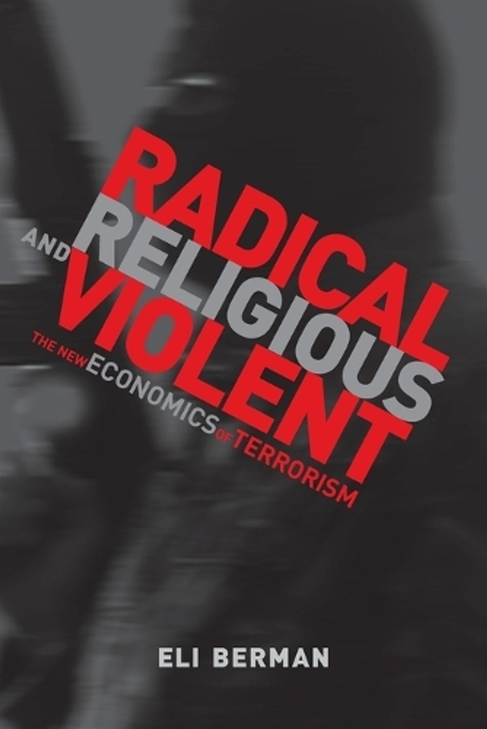 Radical, Religious, and Violent by Eli Berman - ISBN: 9780262516679