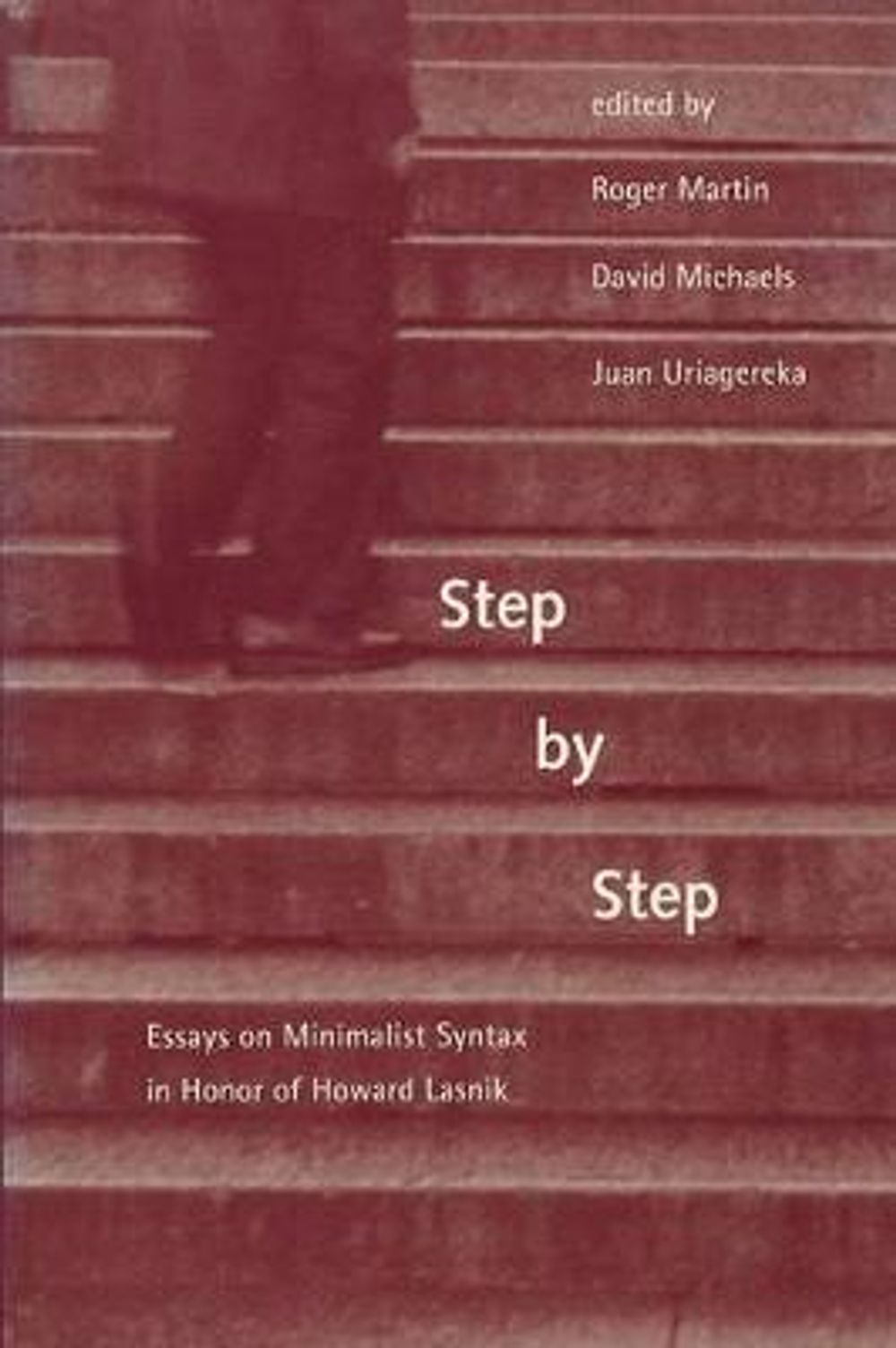Step by Step: Essays on Minimalist Syntax in Honor of Howard Lasnik by Roger Martin - ISBN: 9780262516839