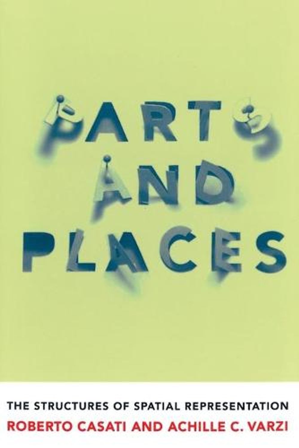 Parts and Places: The Structures of Spatial Representation by Roberto Casati - ISBN: 9780262517072