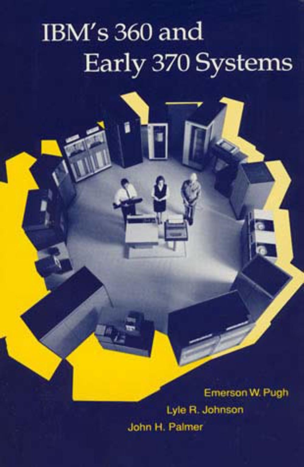 IBM's 360 and Early 370 Systems by Emerson W. Pugh - ISBN: 9780262517201