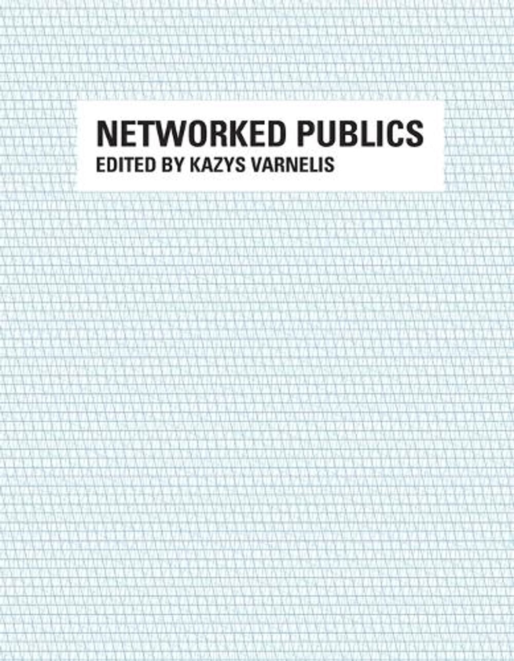 Networked Publics by Kazys Varnelis - ISBN: 9780262517928