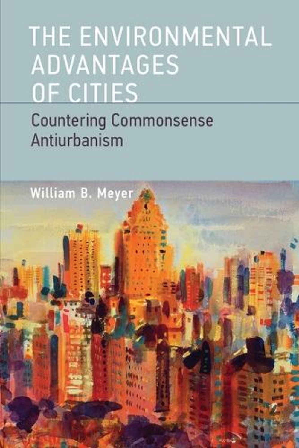 The Environmental Advantages of Cities by William B. Meyer - ISBN: 9780262518468