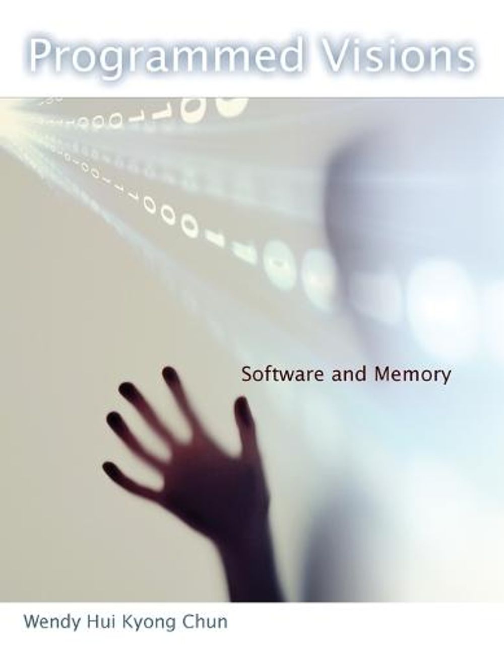 Programmed Visions: Software and Memory by Wendy Hui Kyong Chun - ISBN: 9780262518512
