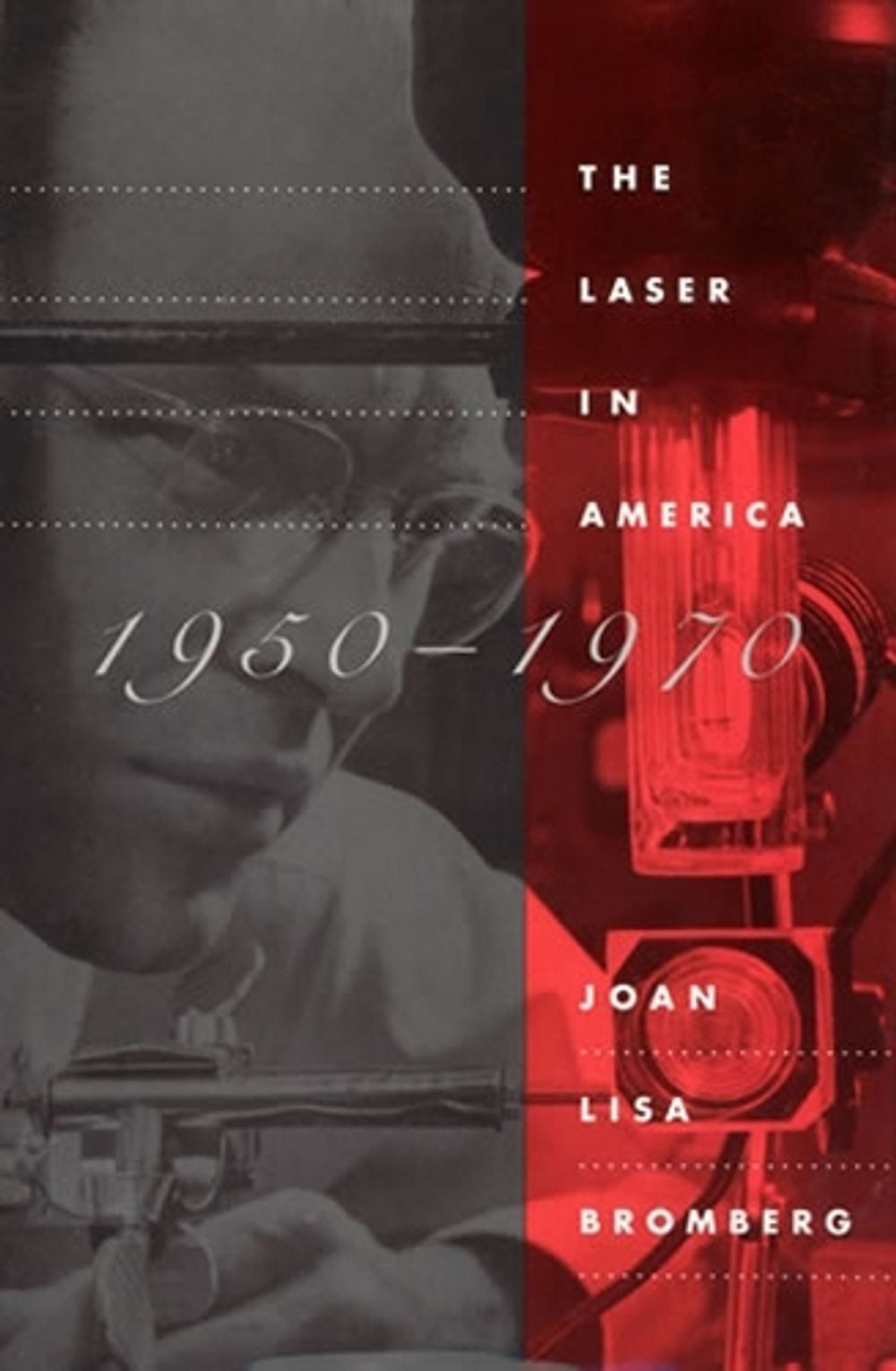 The Laser in America, 1950–1970 by Joan Lisa Bromberg - ISBN: 9780262519809