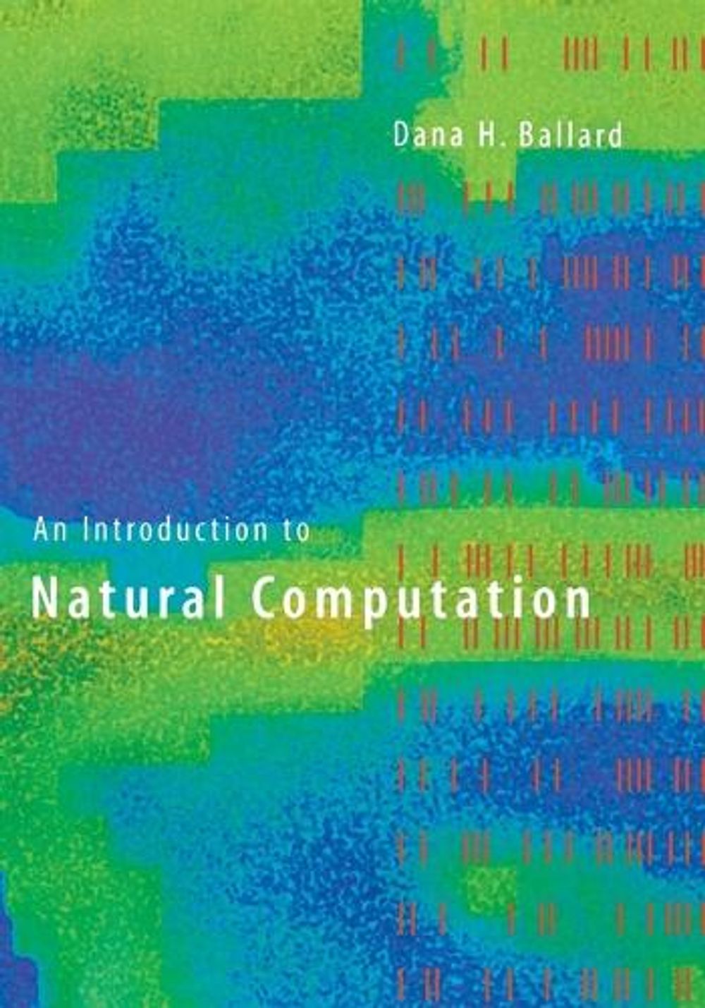 An Introduction to Natural Computation by Dana H. Ballard - ISBN: 9780262522588