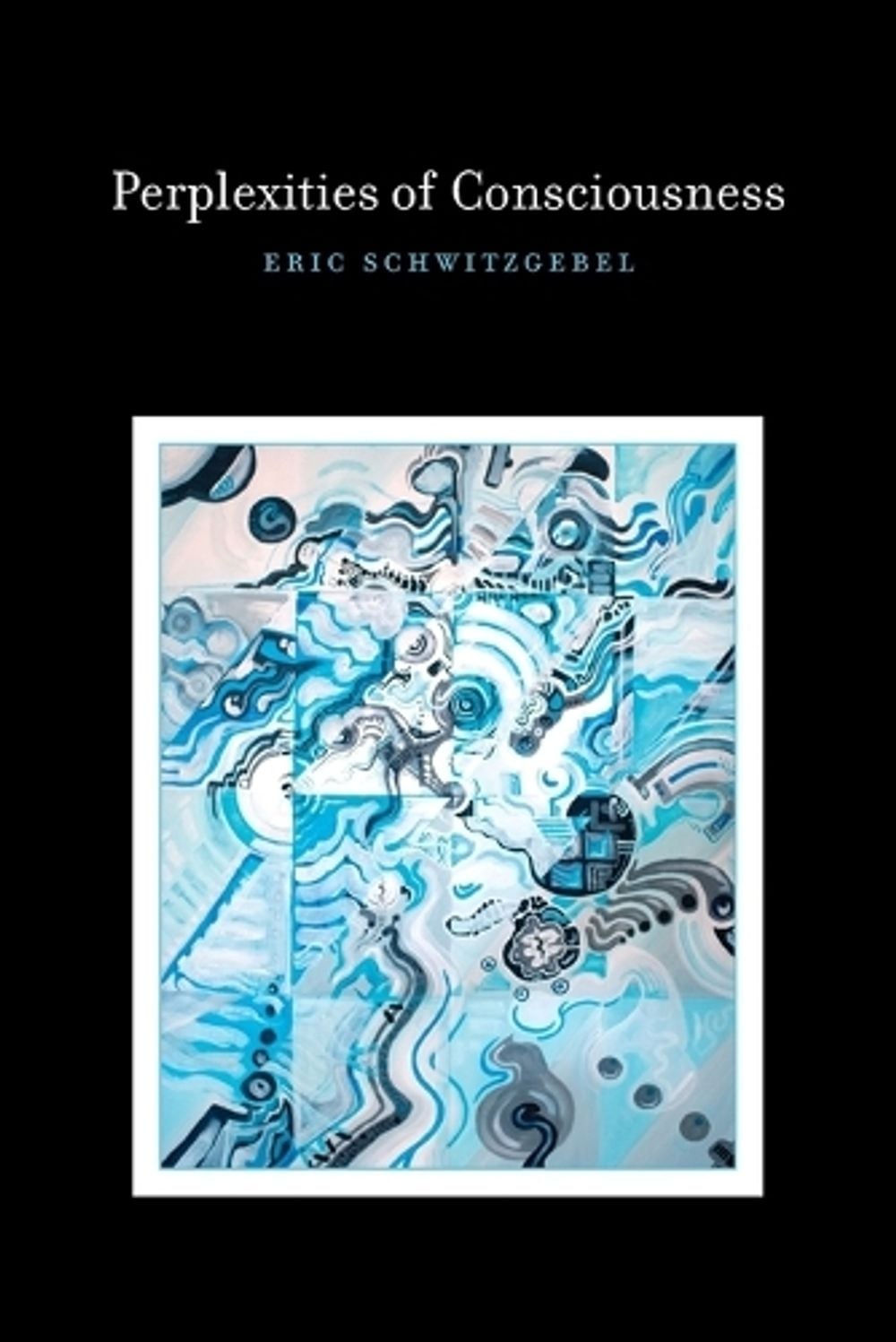 Perplexities of Consciousness by Eric Schwitzgebel - ISBN: 9780262525220