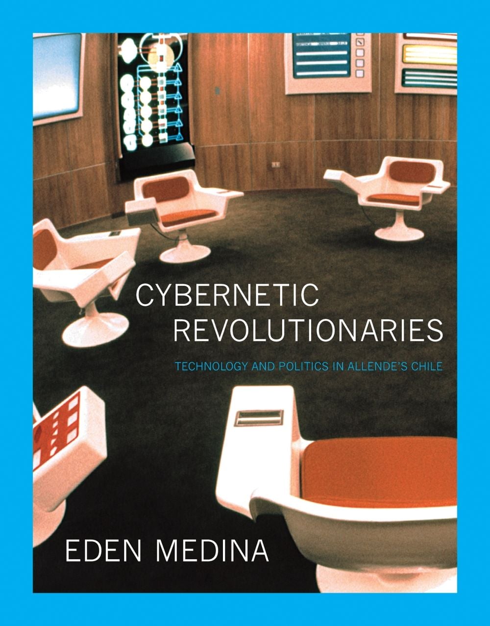 Cybernetic Revolutionaries by Eden Medina - ISBN: 9780262525961
