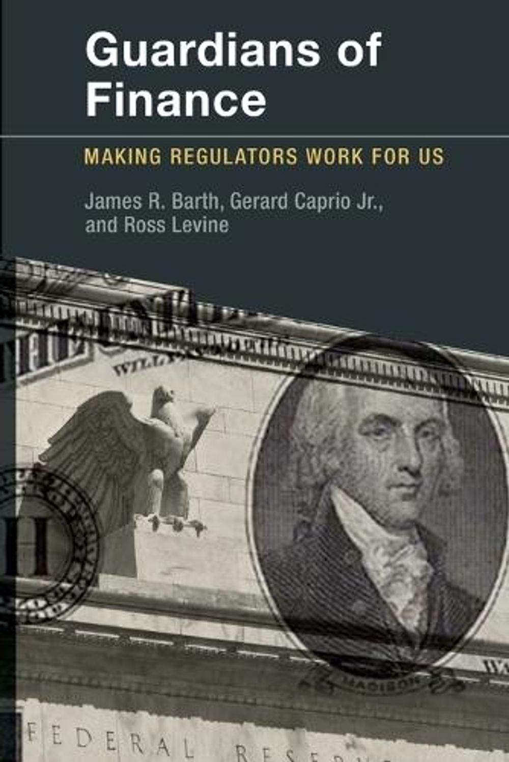 Guardians of Finance by James R. Barth - ISBN: 9780262526845