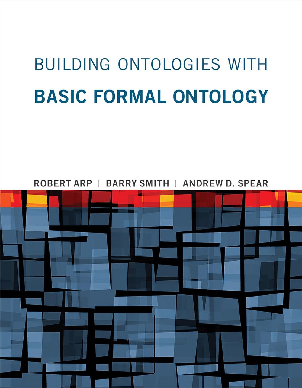 Building Ontologies With Basic Formal Ontology by Robert Arp - ISBN: 9780262527811