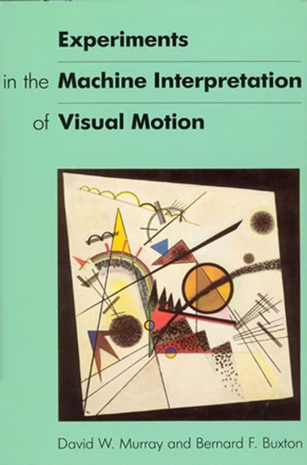 Experiments in the Machine Interpretation of Visual Motion by David W. Murray - ISBN: 9780262528160