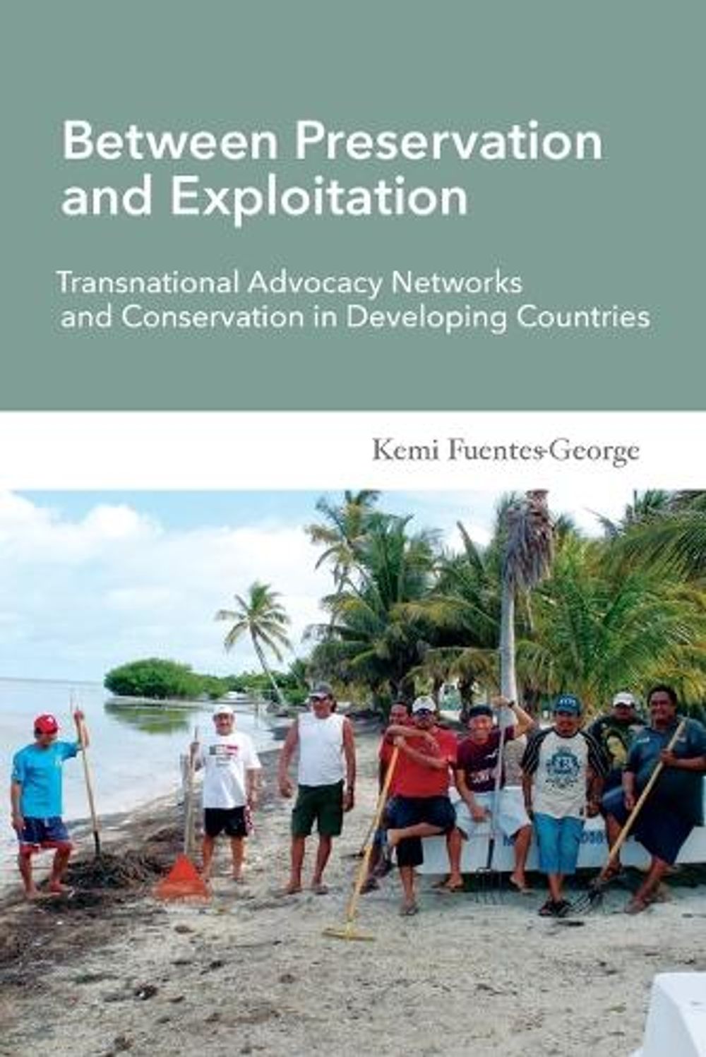 Between Preservation and Exploitation: Transnational Advocacy Networks and Conservation in Developing Countries by Kemi Fuentes-George - ISBN: 9780262528764