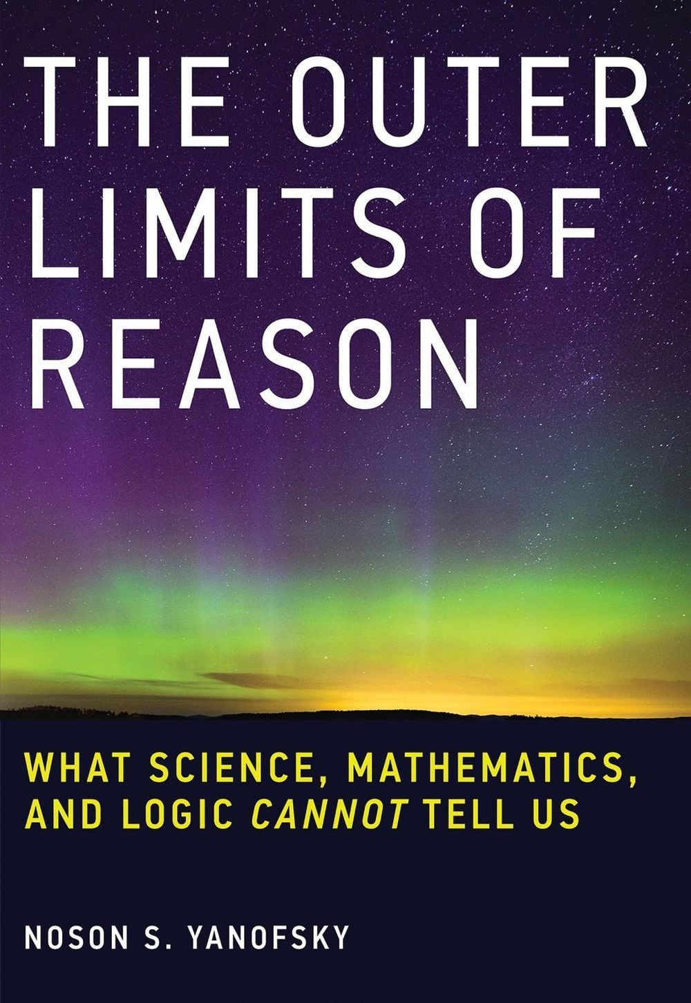The Outer Limits of Reason by Noson S. Yanofsky - ISBN: 9780262529846