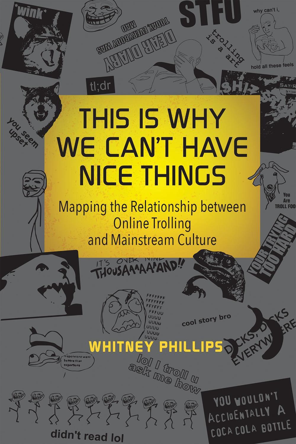 This Is Why We Can't Have Nice Things by Whitney Phillips - ISBN: 9780262529877