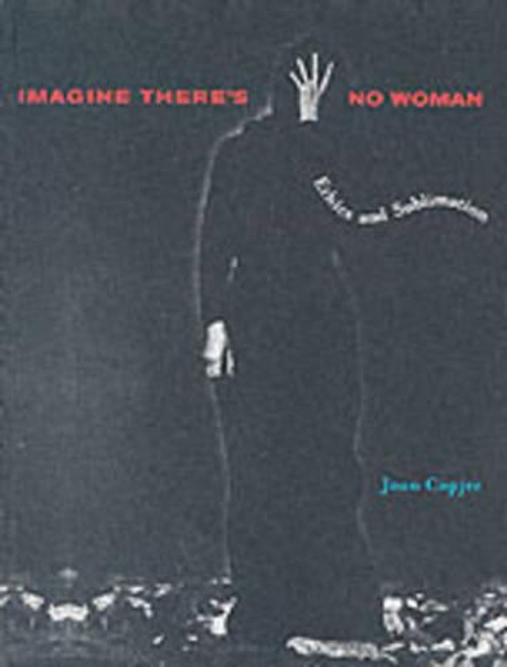 Imagine There's No Woman: Ethics and Sublimation by Joan Copjec - ISBN: 9780262532709